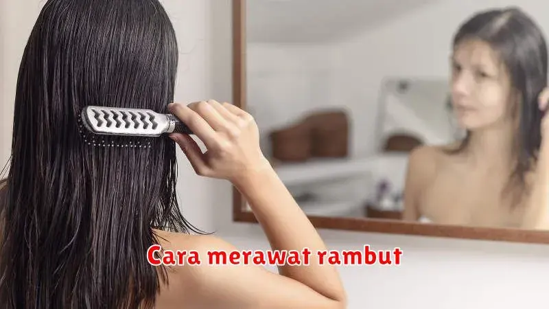 Rahasia Merawat Rambut Sehat dan Berkilau: Panduan Lengkap