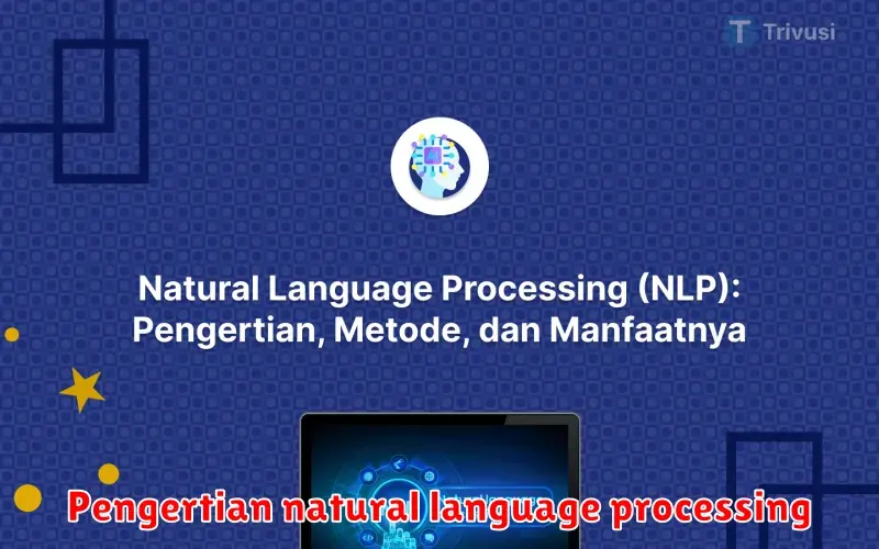 Memahami Pengertian Natural Language Processing (NLP): Pintu Gerbang
Interaksi Manusia-Komputer