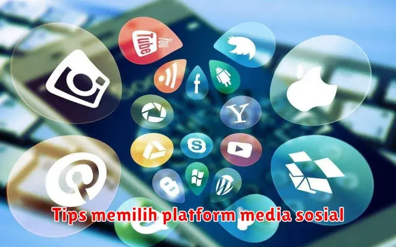 Memilih Platform Media Sosial yang Tepat untuk Bisnis Anda