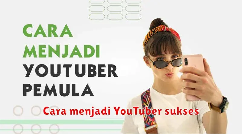 Cara Menjadi YouTuber Sukses: Panduan Lengkap untuk Membangun Karier di
YouTube