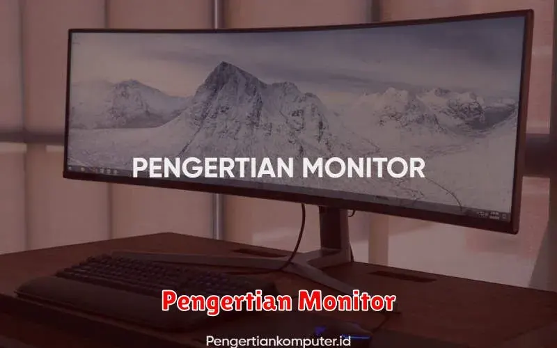 Pengertian Monitor: Fungsi, Jenis, dan Cara Memilihnya