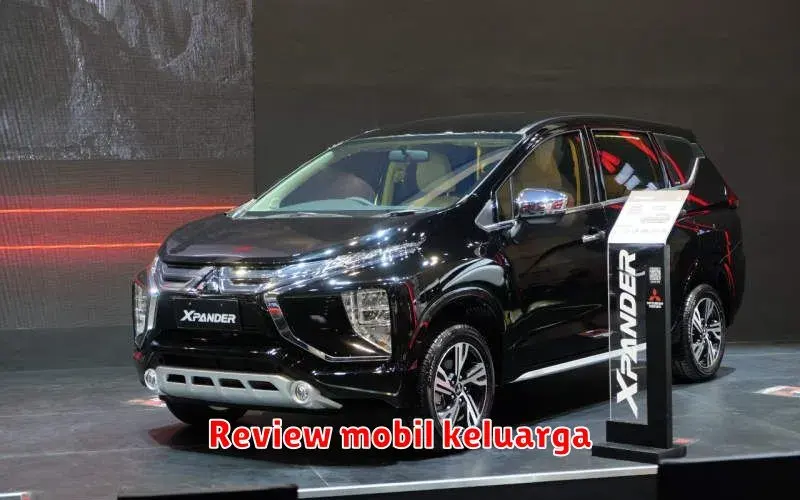 Review Mobil Keluarga: Memilih Kendaraan yang Tepat untuk Kebutuhan Anda