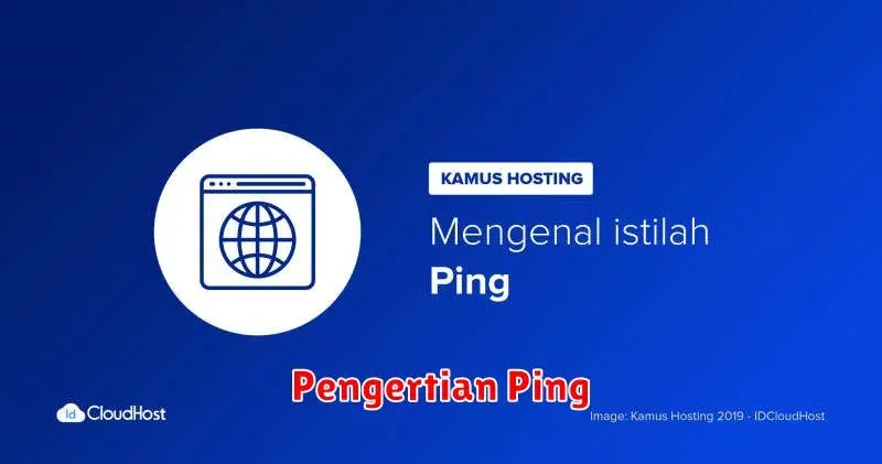 Pengertian Ping: Jelaskan Istilah Ini Dalam Jaringan Komputer