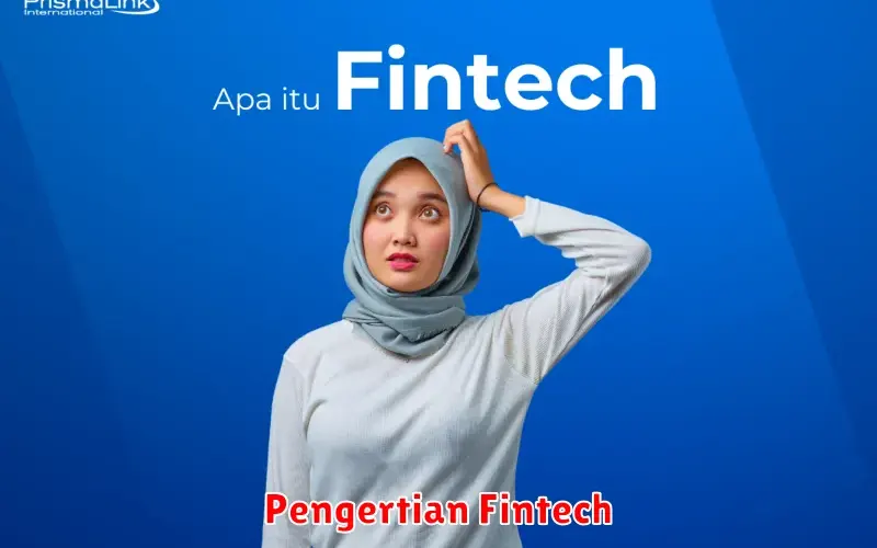 Pengertian Fintech: Revolusi Layanan Keuangan Digital
