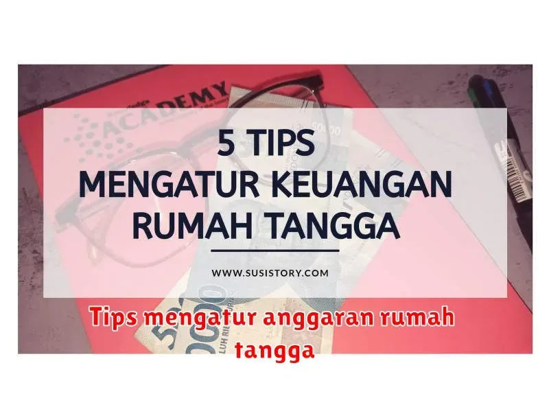 Atur Anggaran Rumah Tangga dengan Cerdas: Tips Mengatur Keuangan Keluarga