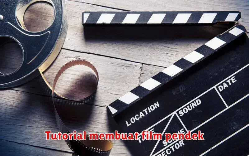 Tutorial Lengkap Membuat Film Pendek: Dari Konsep hingga Editing