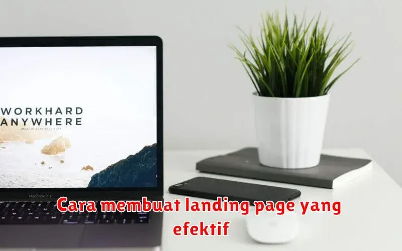 Cara Membuat Landing Page yang Efektif untuk Meningkatkan Konversi