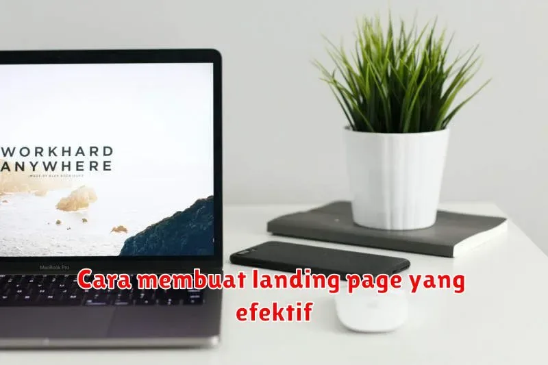 Cara Membuat Landing Page yang Efektif untuk Meningkatkan Konversi