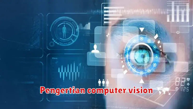 Pengertian Computer Vision: Memahami Cara Kerja Komputer 'Melihat'