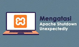 Cara Mengatasi Apache Shutdown Unexpectedly di XAMPP