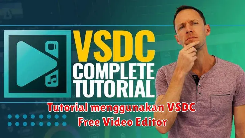 Tutorial Lengkap VSDC Free Video Editor: Cara Mudah Edit Video
Profesional