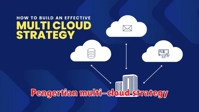 Multi-Cloud Strategy: Pengertian, Manfaat, dan Cara Penerapannya