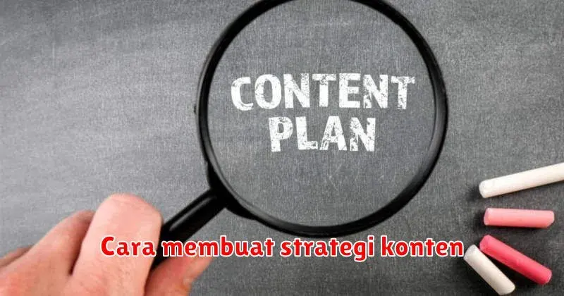 Cara Membuat Strategi Konten yang Efektif: Panduan Lengkap untuk Pemula
