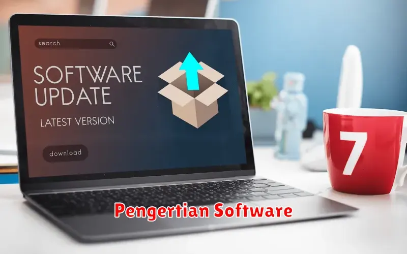 Mengenal Software: Pengertian, Fungsi, dan Jenisnya
