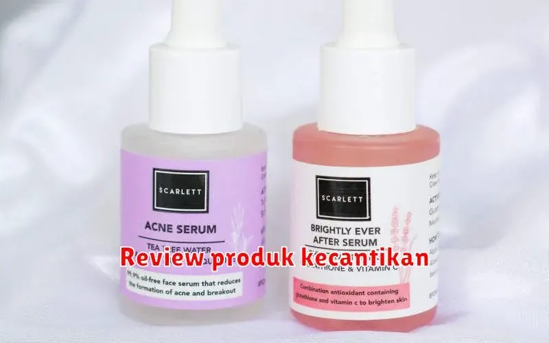 Review Produk Kecantikan: Temukan Rahasia Kulit Sehat dan Berseri