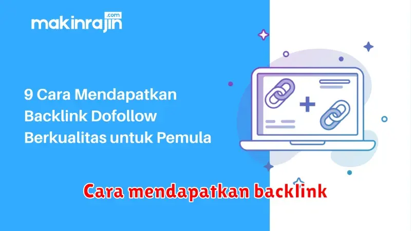 Cara Mendapatkan Backlink Berkualitas untuk Meningkatkan SEO Website
Anda