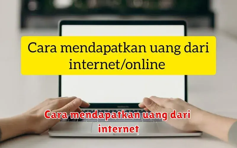 Cara Mendapatkan Uang dari Internet: Panduan Lengkap untuk Pemula