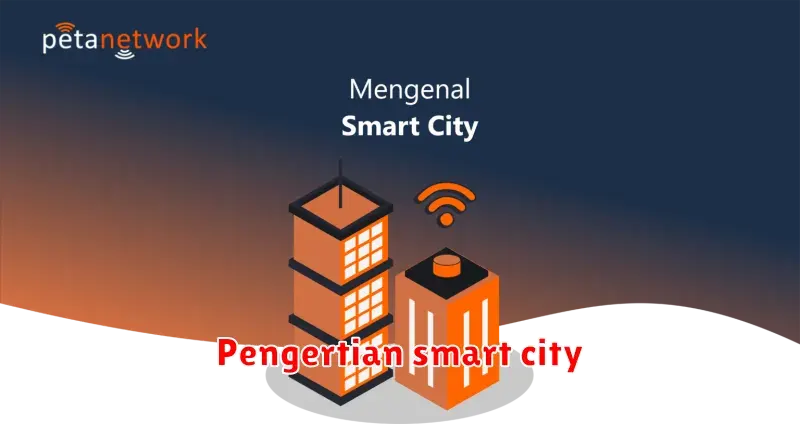 Memahami Konsep Smart City: Transformasi Kota Menuju Masa Depan