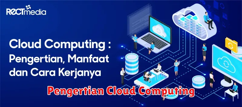 Mengenal Cloud Computing: Pengertian, Jenis, dan Manfaatnya