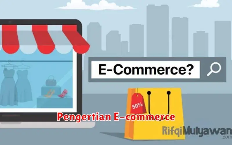 Memahami Konsep E-commerce: Pengertian, Jenis, dan Contohnya