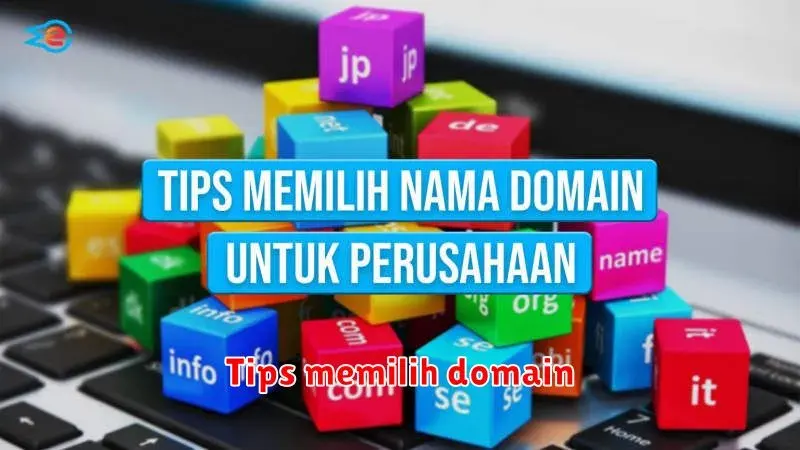 Tips Memilih Domain yang Tepat untuk Website Anda