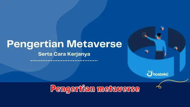 Metaverse: Memahami Dunia Virtual yang Akan Mengubah Masa Depan