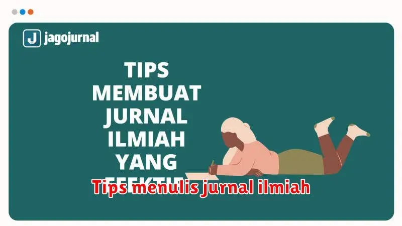 Tips Menulis Jurnal Ilmiah: Panduan Lengkap untuk Peneliti Muda