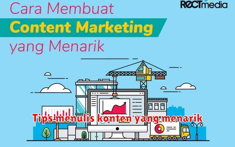 Tips Menulis Konten Menarik yang Memikat Pembaca